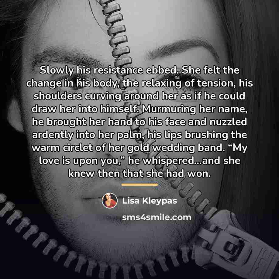 “Slowly his resistance ebbed. She felt the change in his…” quote by Lisa Kleypas