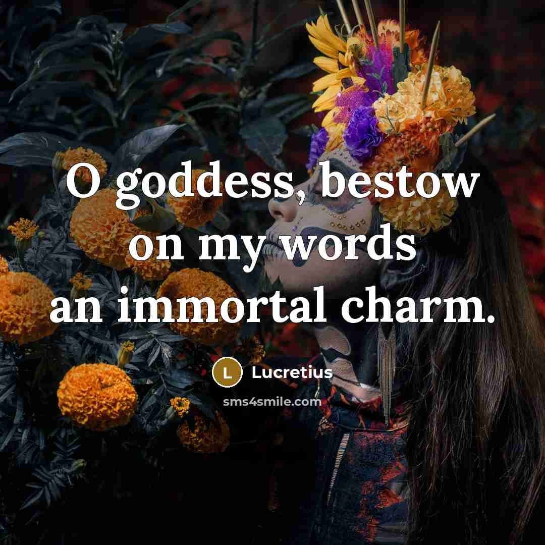 “O goddess, bestow on my words an immortal charm.…” quote by Lucretius