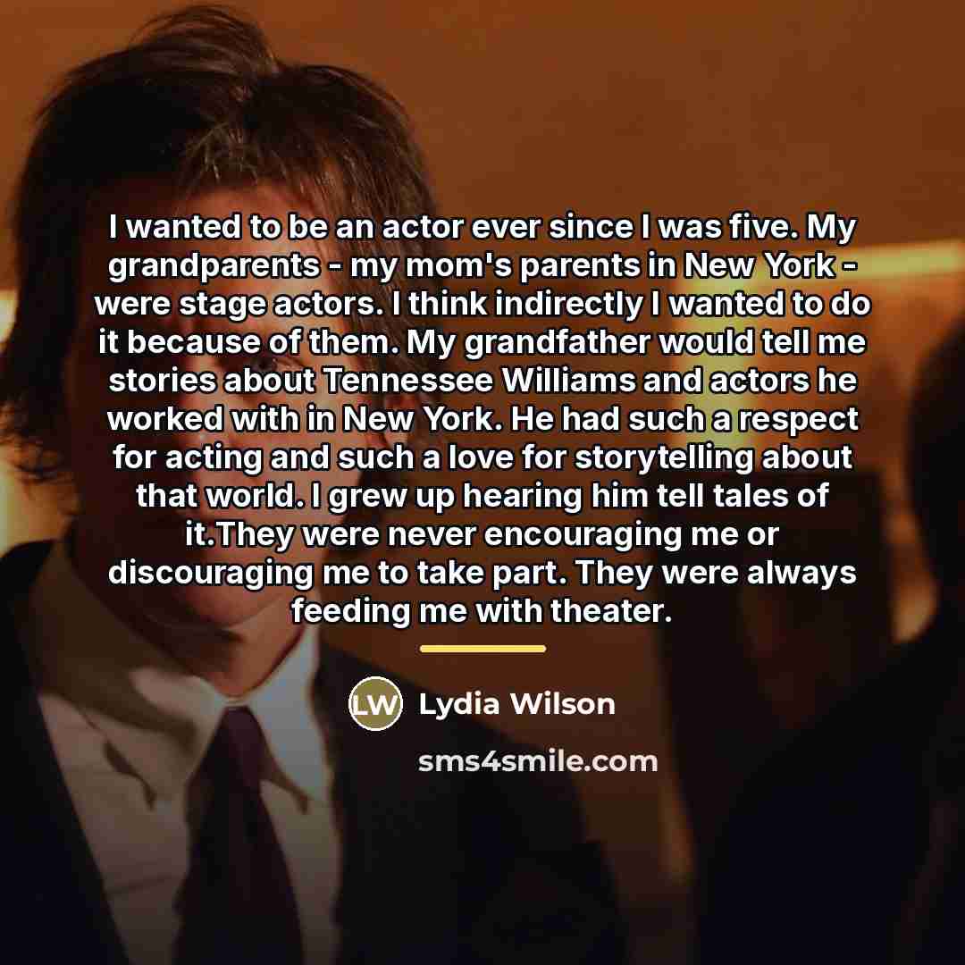 “I wanted to be an actor ever since I was…” quote by Lydia Wilson