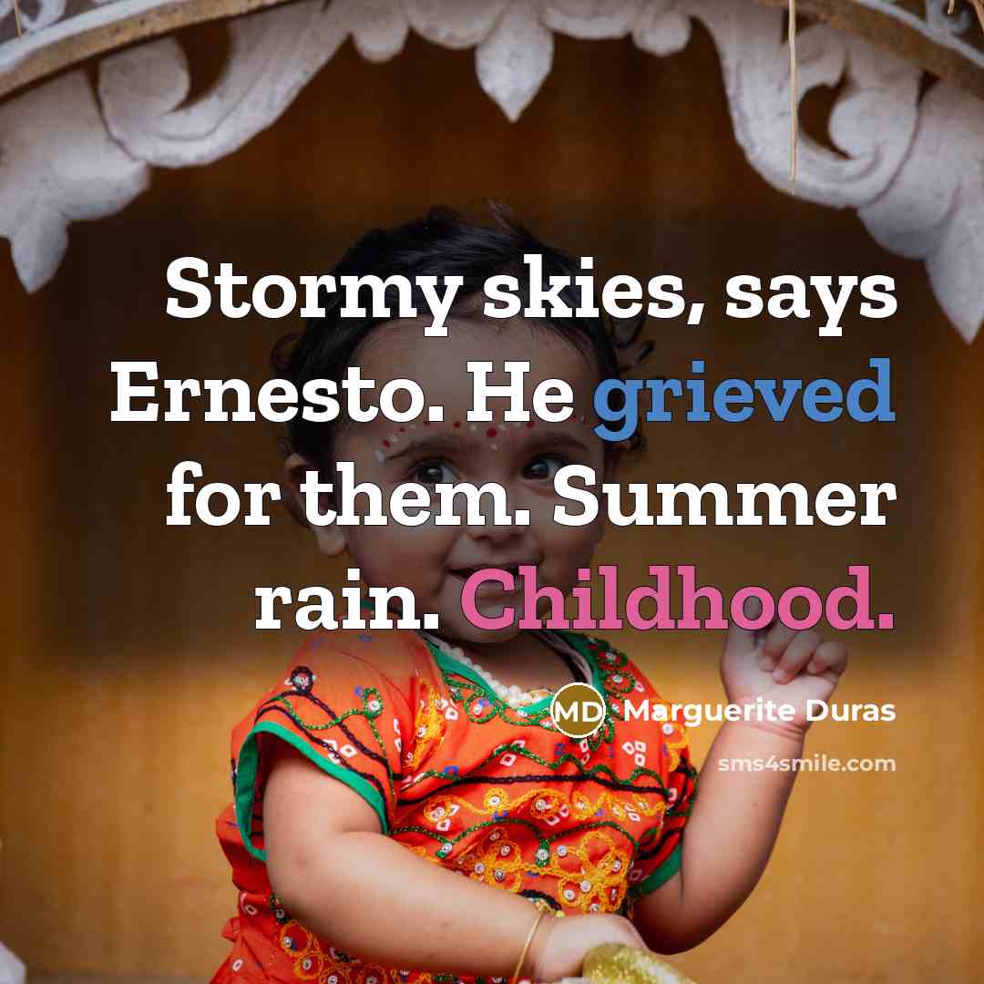 “Stormy skies, says Ernesto. He grieved for them. Summer rain.…” quote by Marguerite Duras