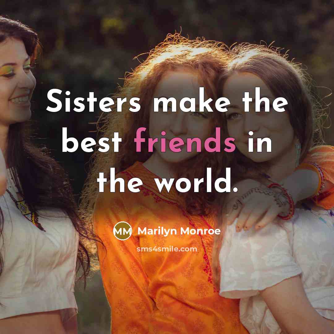 “Sisters make the best friends in the world.…” quote by Marilyn Monroe