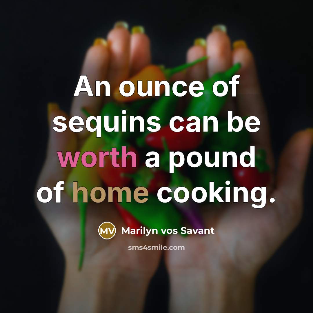 “An ounce of sequins can be worth a pound of…” quote by Marilyn vos Savant