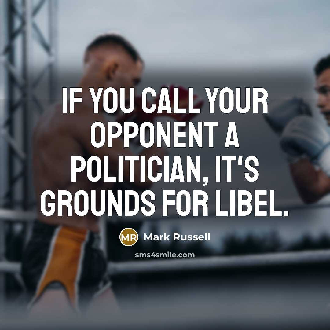 “If you call your opponent a politician, it's grounds for…” quote by Mark Russell
