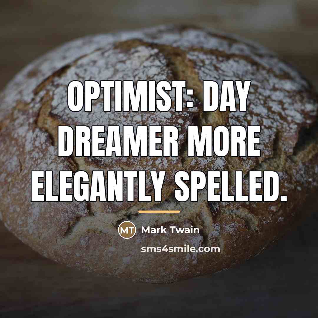 “Optimist: day dreamer more elegantly spelled.…” quote by Mark Twain