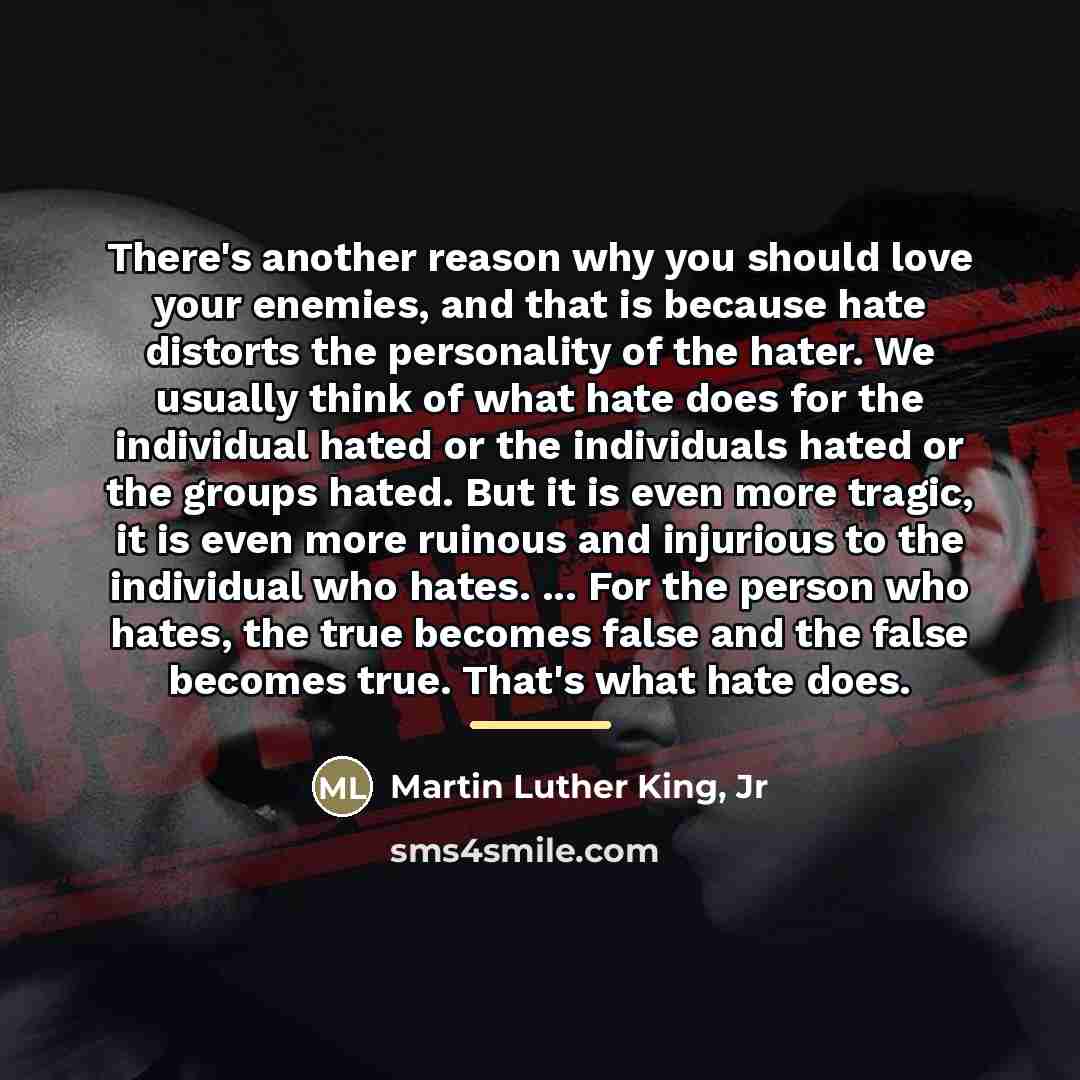 “There's another reason why you should love your enemies, and…” quote by Martin Luther King, Jr