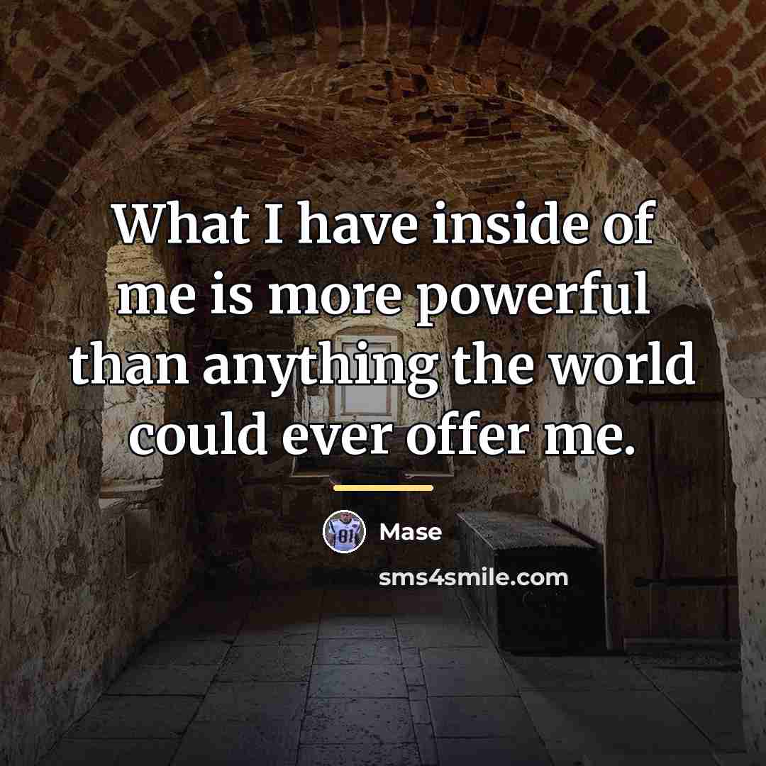 “What I have inside of me is more powerful than…” quote by Mase