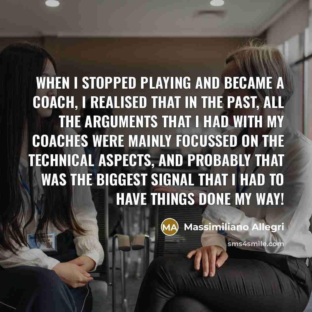 “When I stopped playing and became a coach, I realised…” quote by Massimiliano Allegri