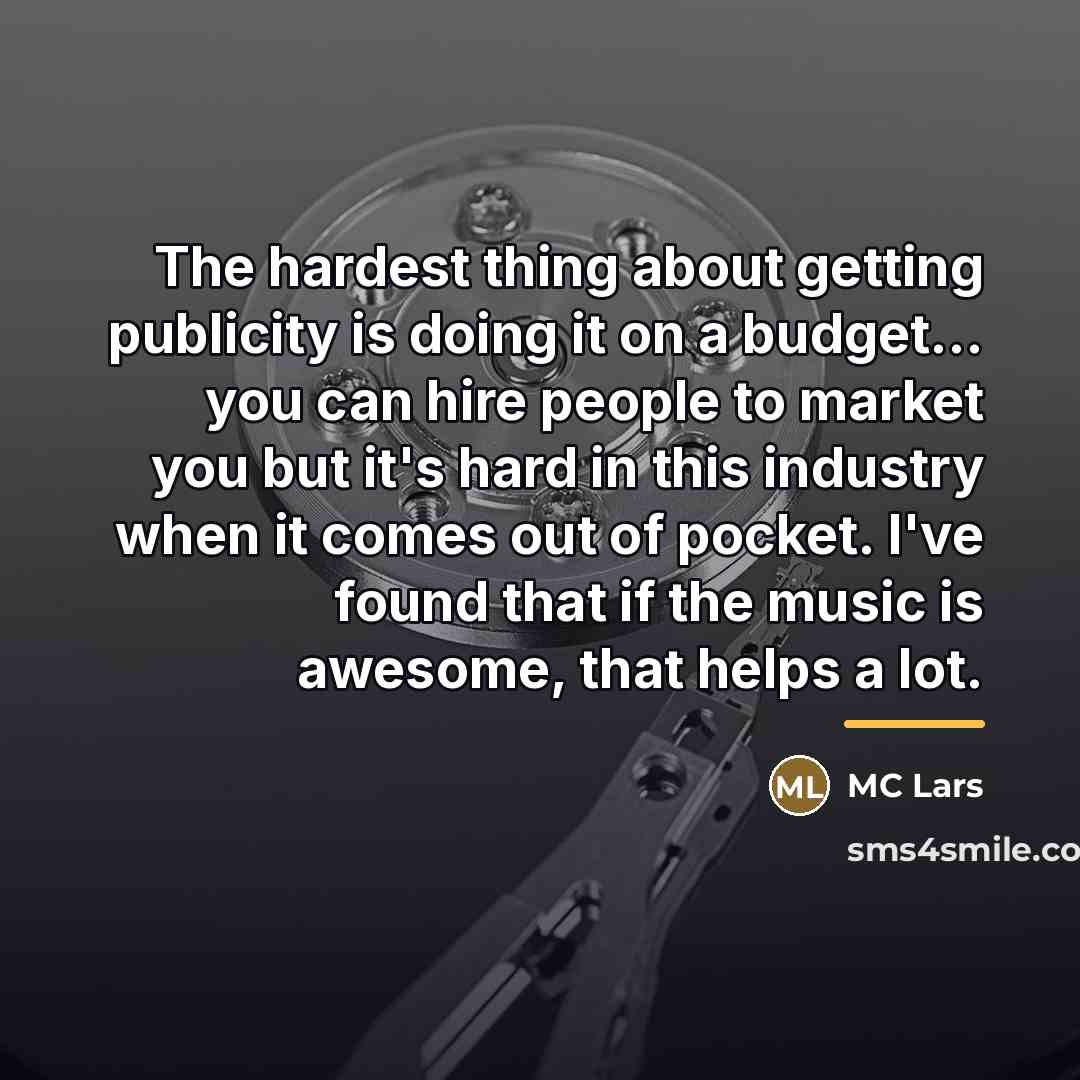 “The hardest thing about getting publicity is doing it on…” quote by MC Lars