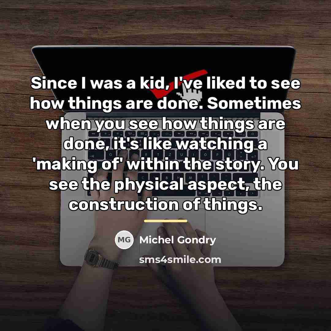 “Since I was a kid, I've liked to see how…” quote by Michel Gondry