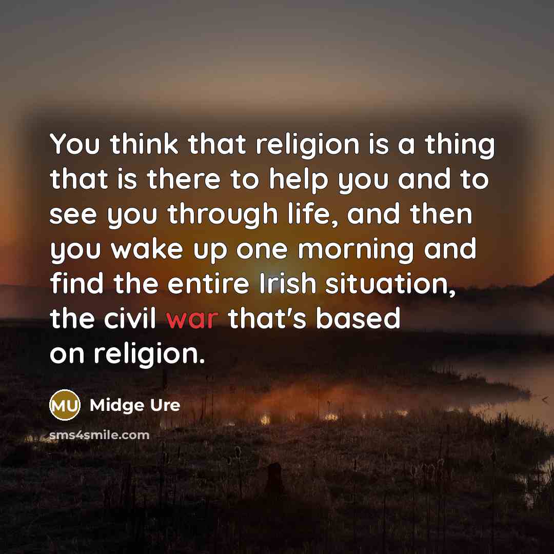 “You think that religion is a thing that is there…” quote by Midge Ure
