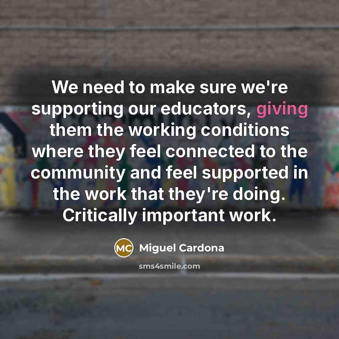 “We need to make sure we're supporting our educators, giving…” quote by Miguel Cardona