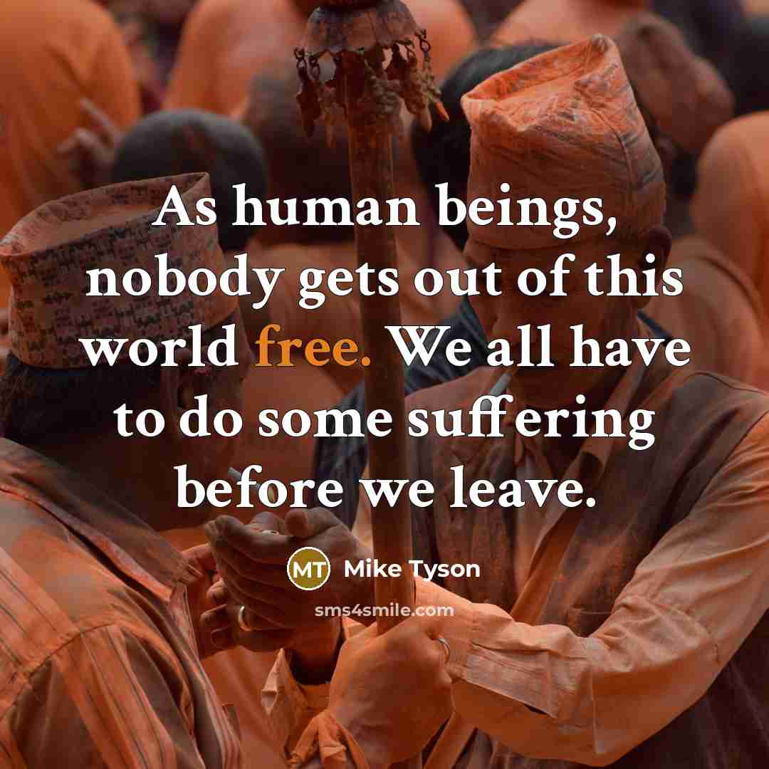 “As human beings, nobody gets out of this world free.…” quote by Mike Tyson