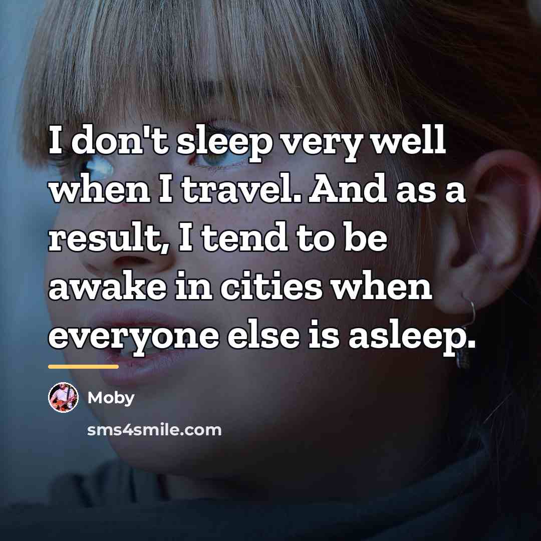 “I don't sleep very well when I travel. And as…” quote by Moby