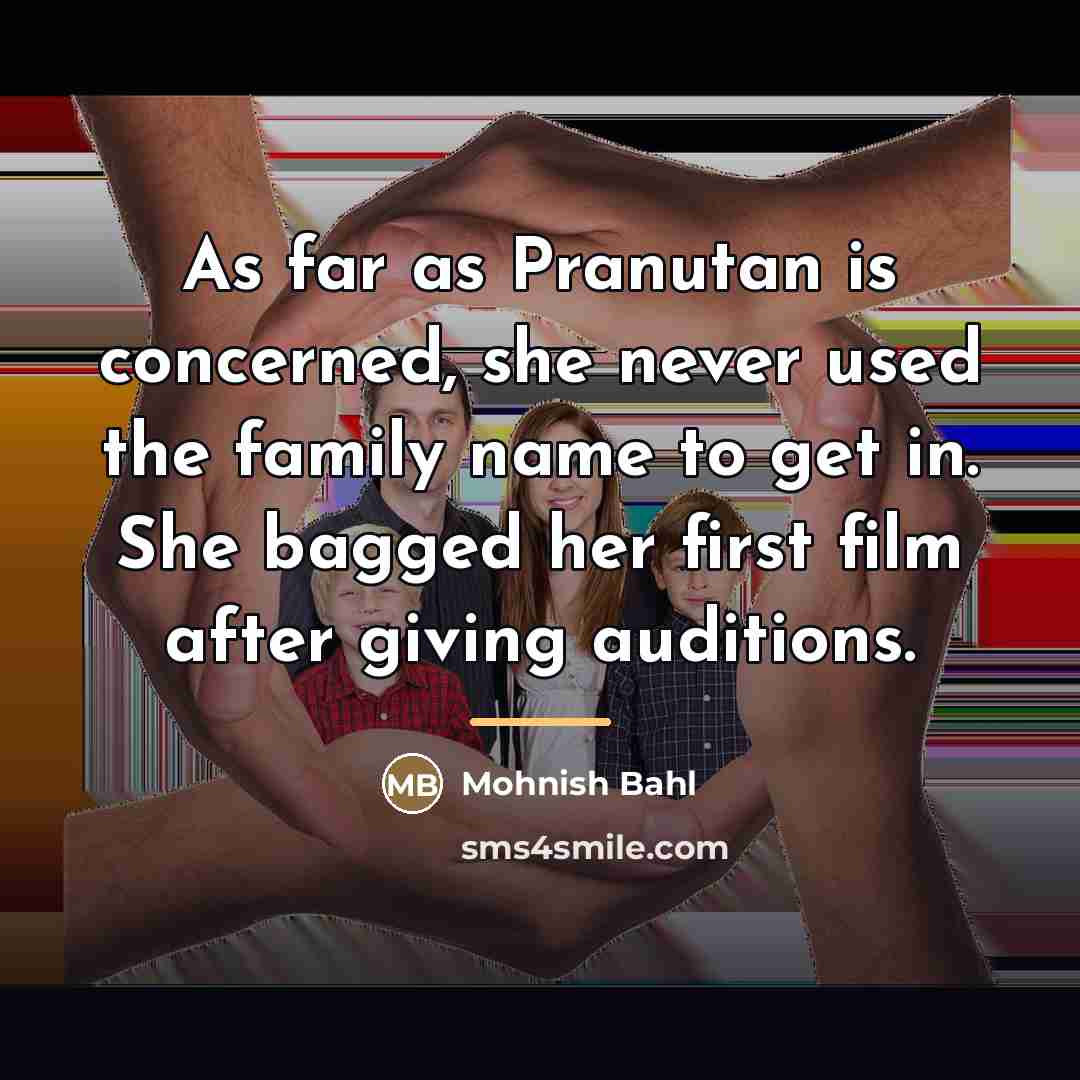 “As far as Pranutan is concerned, she never used the…” quote by Mohnish Bahl