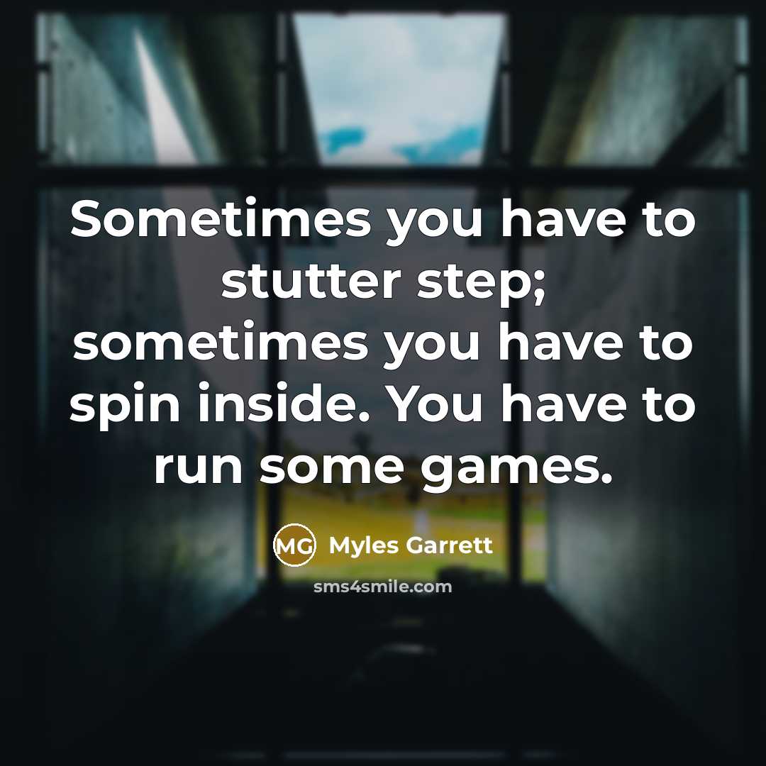 “Sometimes you have to stutter step; sometimes you have to…” quote by Myles Garrett