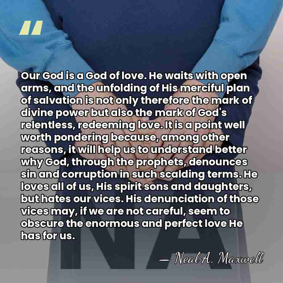 Our God is a God of love. He waits with open arms,&hellip; - Neal A. Maxwell