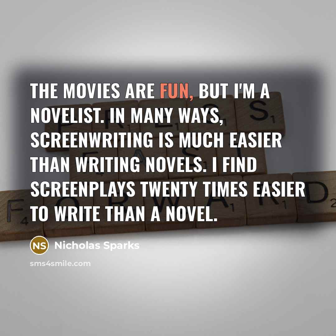 “The movies are fun, but I'm a novelist. In many…” quote by Nicholas Sparks