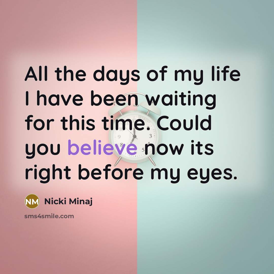 “All the days of my life I have been waiting…” quote by Nicki Minaj