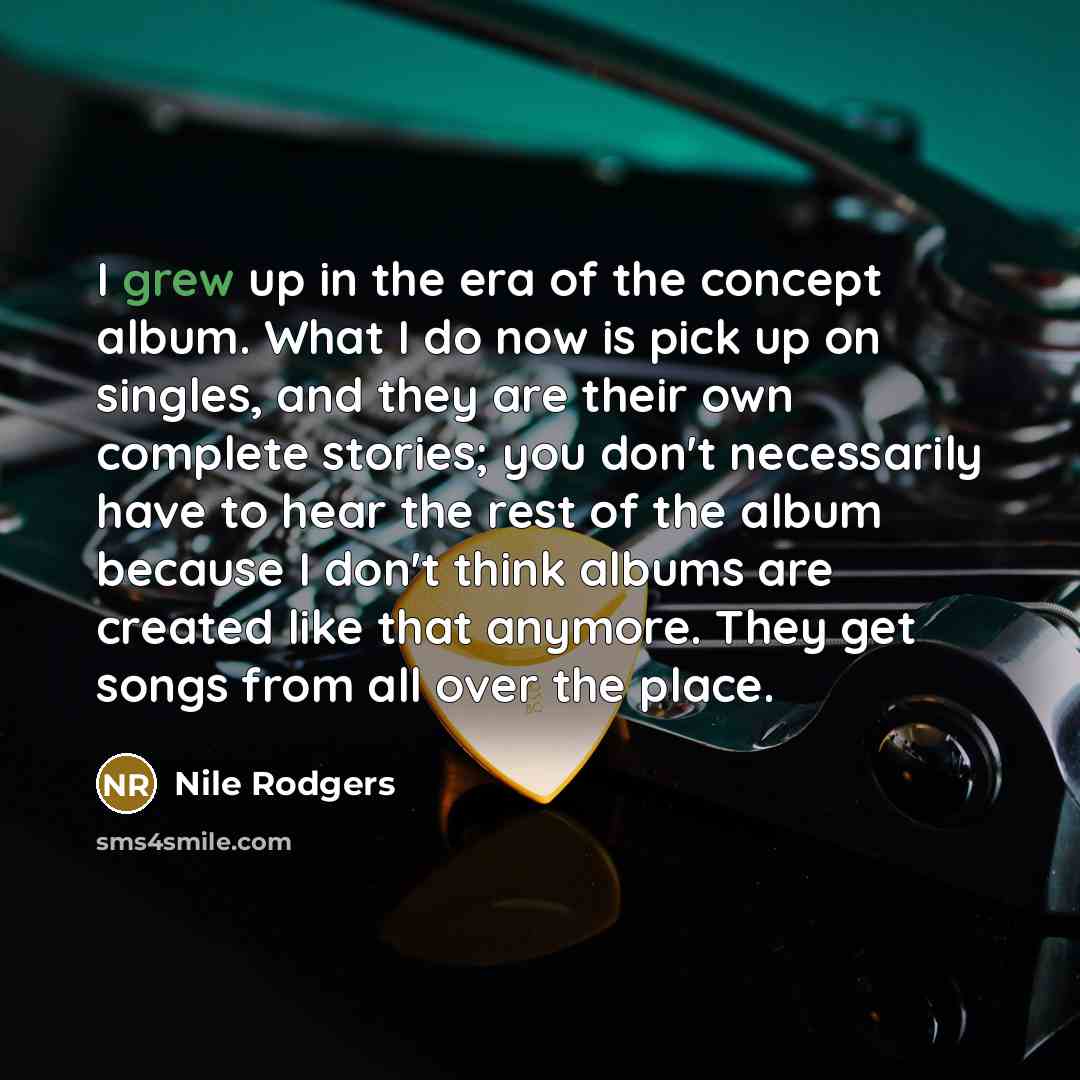 “I grew up in the era of the concept album.…” quote by Nile Rodgers