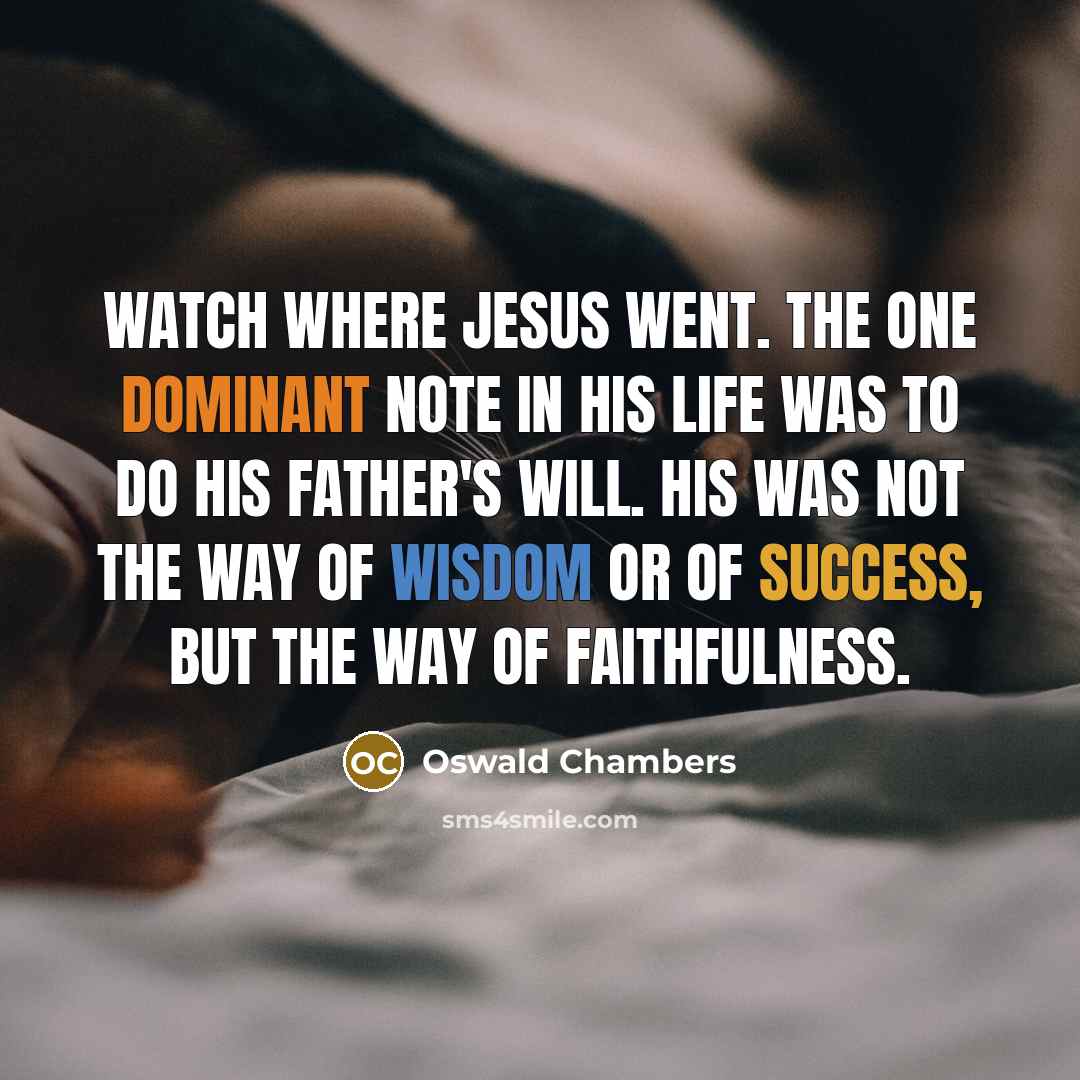 “Watch where Jesus went. The one dominant note in His…” quote by Oswald Chambers