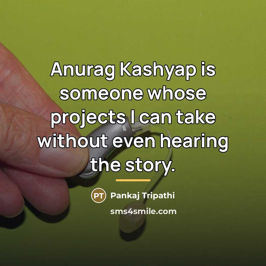 “Anurag Kashyap is someone whose projects I can take without…” quote by Pankaj Tripathi