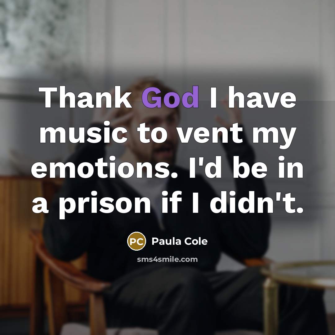 “Thank God I have music to vent my emotions. I'd…” quote by Paula Cole