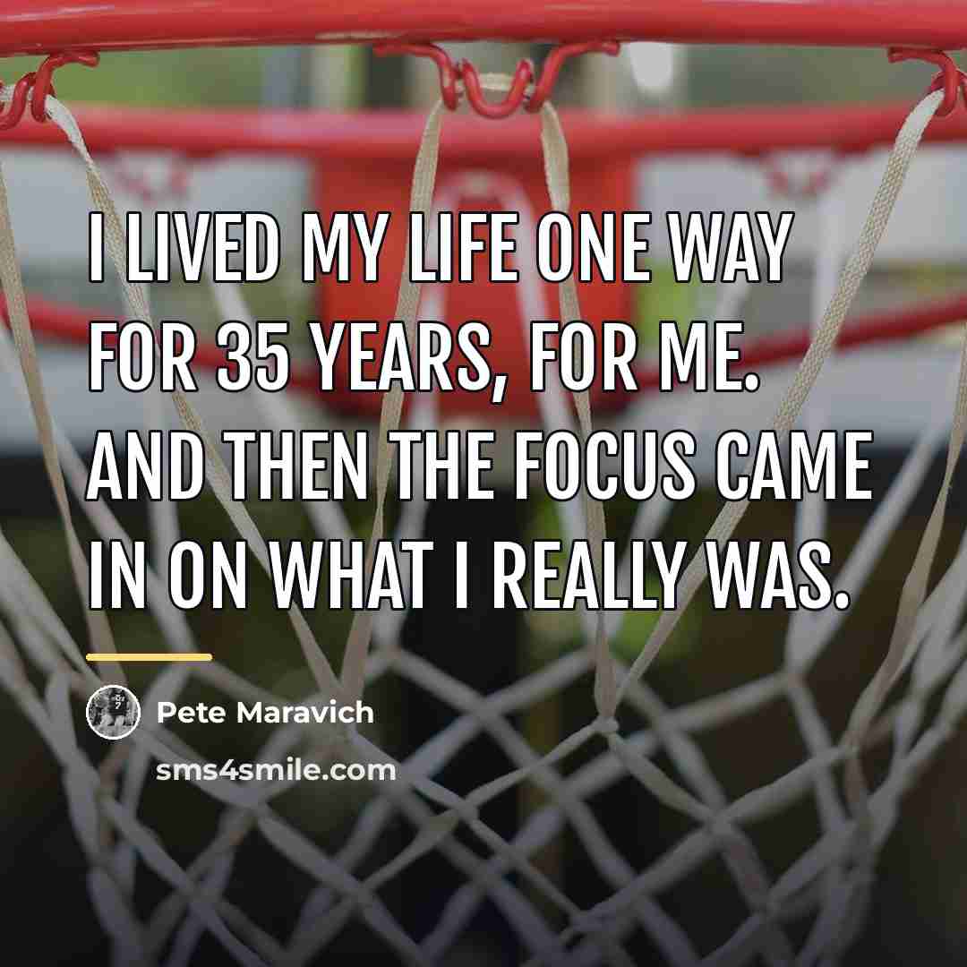 “I lived my life one way for 35 years, for…” quote by Pete Maravich