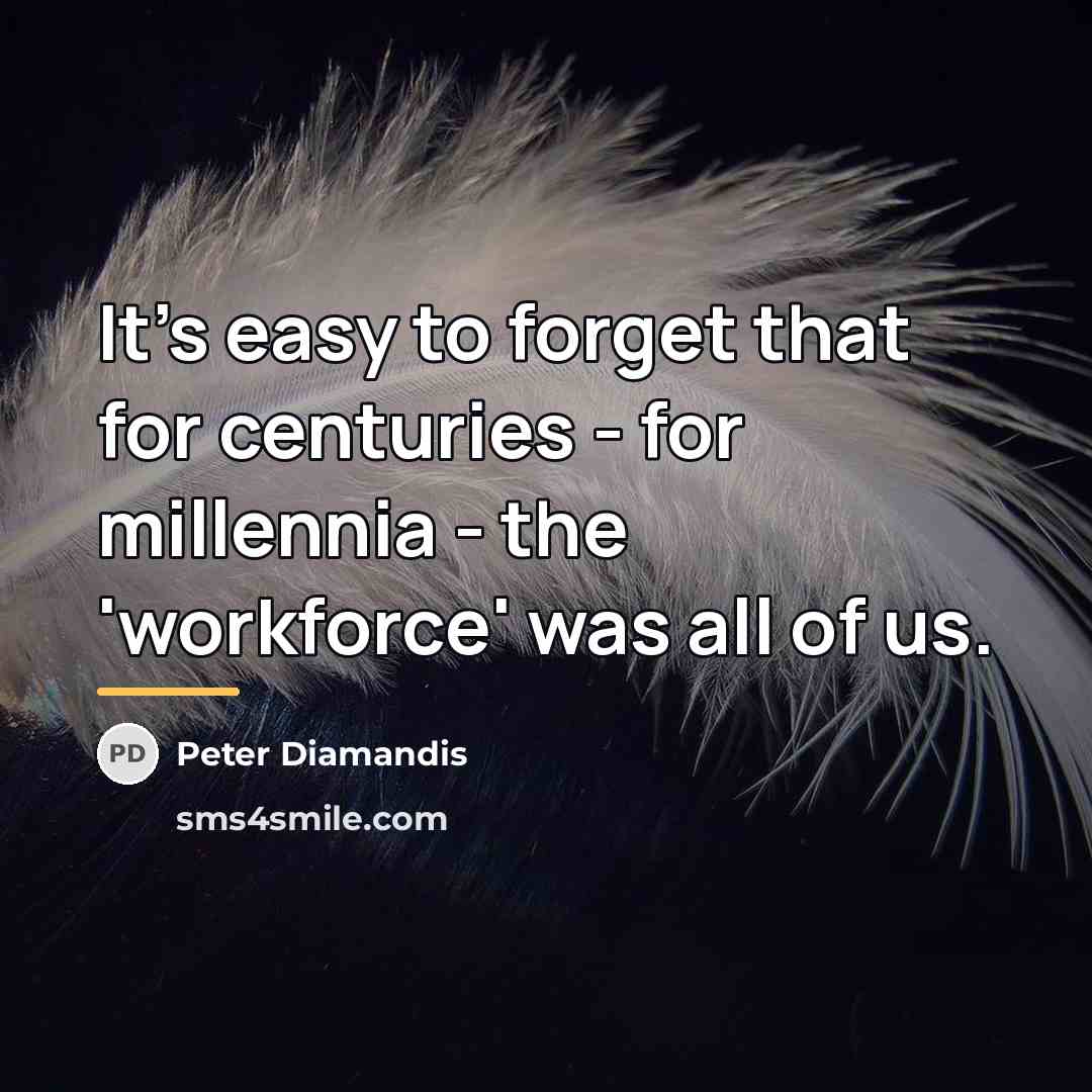 “It's easy to forget that for centuries - for millennia…” quote by Peter Diamandis