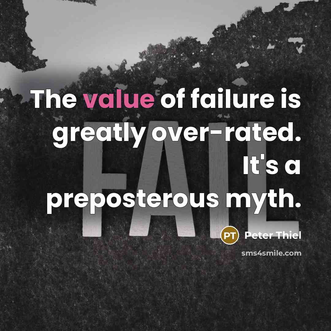 “The value of failure is greatly over-rated. It's a preposterous…” quote by Peter Thiel