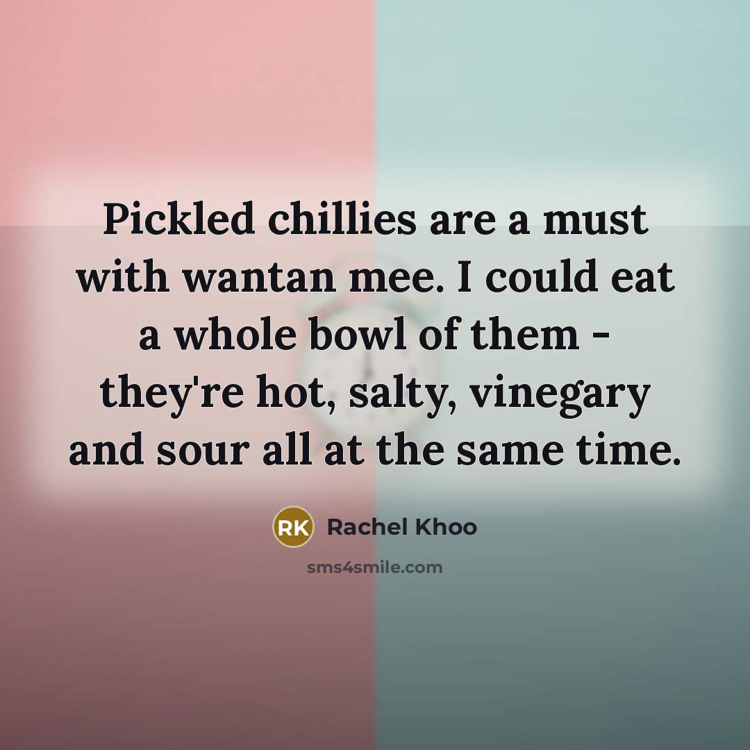 “Pickled chillies are a must with wantan mee. I could…” quote by Rachel Khoo