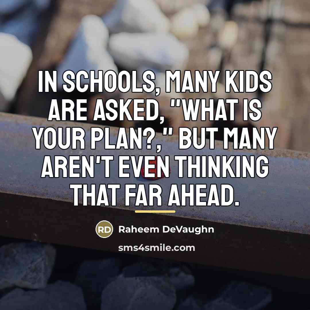 “In schools, many kids are asked, "What is your plan?,"…” quote by Raheem Devaughn