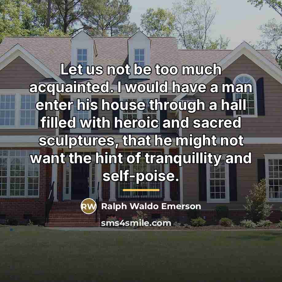 “Let us not be too much acquainted. I would have…” quote by Ralph Waldo Emerson