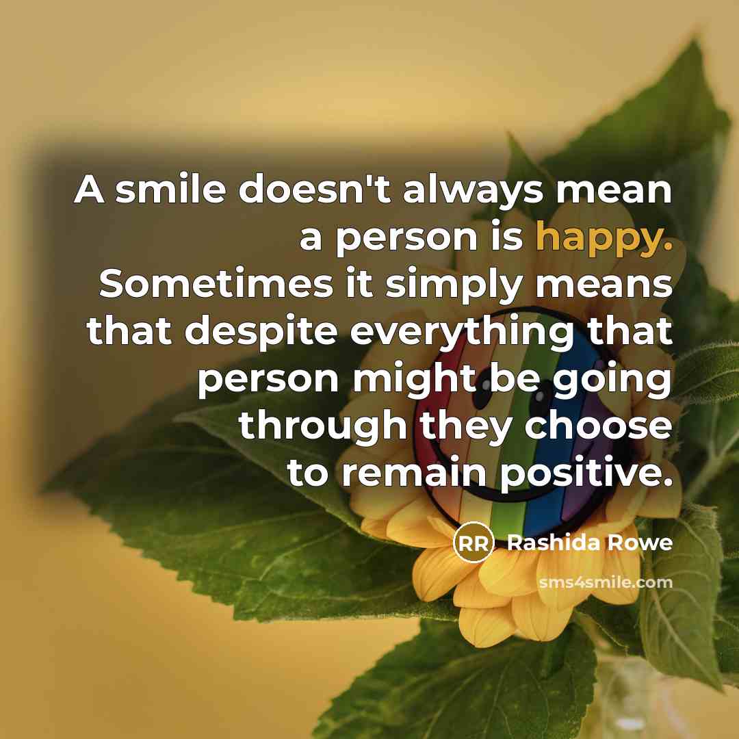 “A smile doesn't always mean a person is happy. Sometimes…” quote by Rashida Rowe