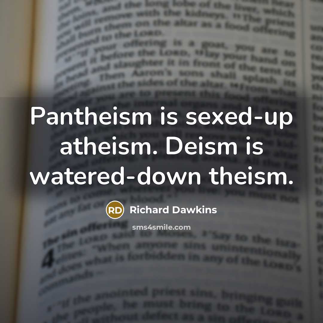 “Pantheism is sexed-up atheism. Deism is watered-down theism.…” quote by Richard Dawkins