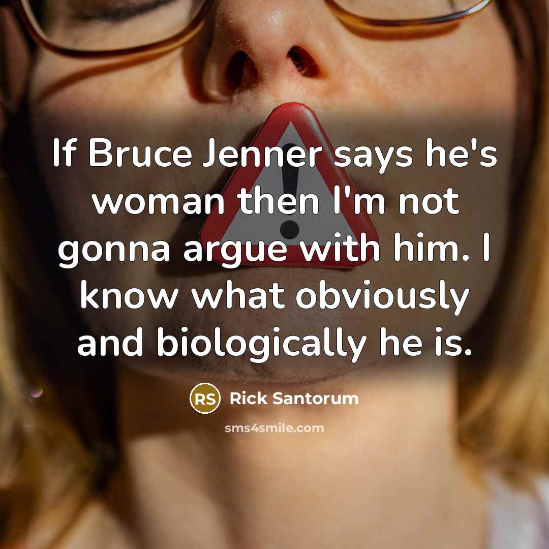 “If Bruce Jenner says he's woman then I'm not gonna…” quote by Rick Santorum
