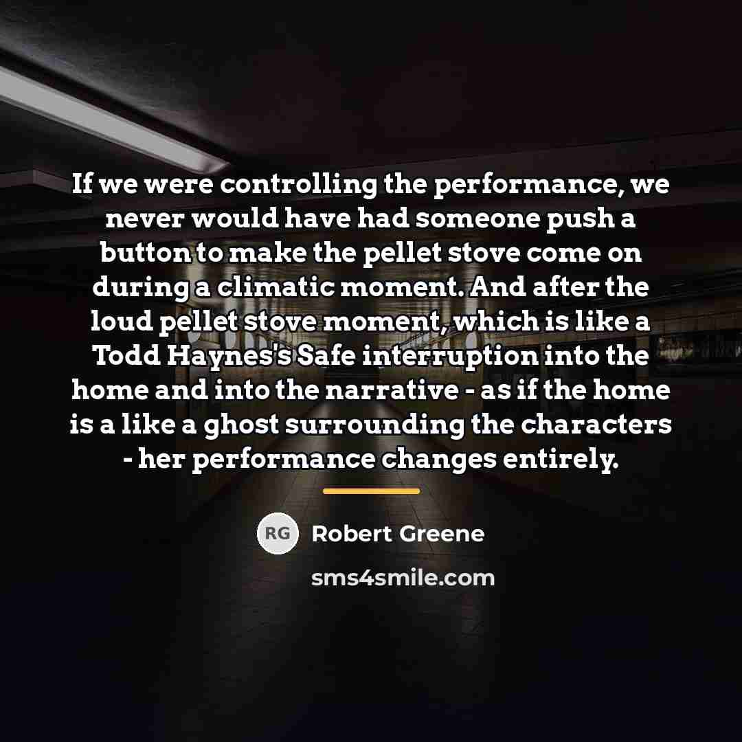 “If we were controlling the performance, we never would have…” quote by Robert Greene
