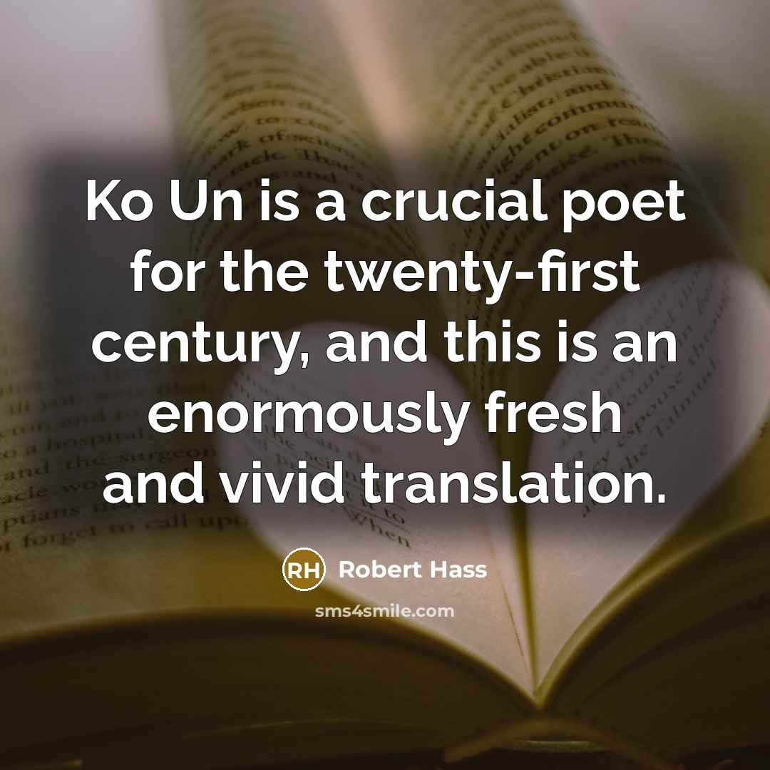 “Ko Un is a crucial poet for the twenty-first century,…” quote by Robert Hass