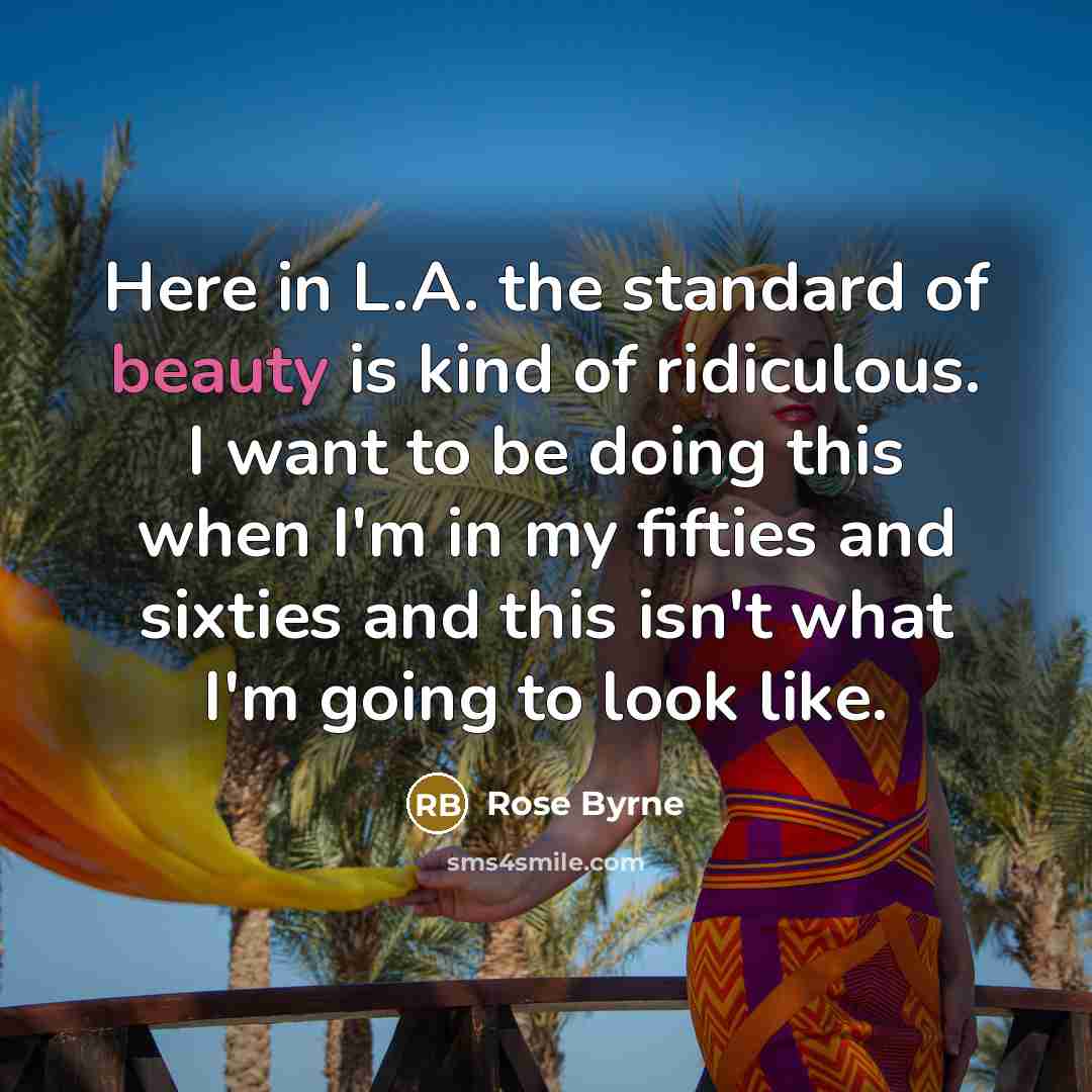 “Here in L.A. the standard of beauty is kind of…” quote by Rose Byrne