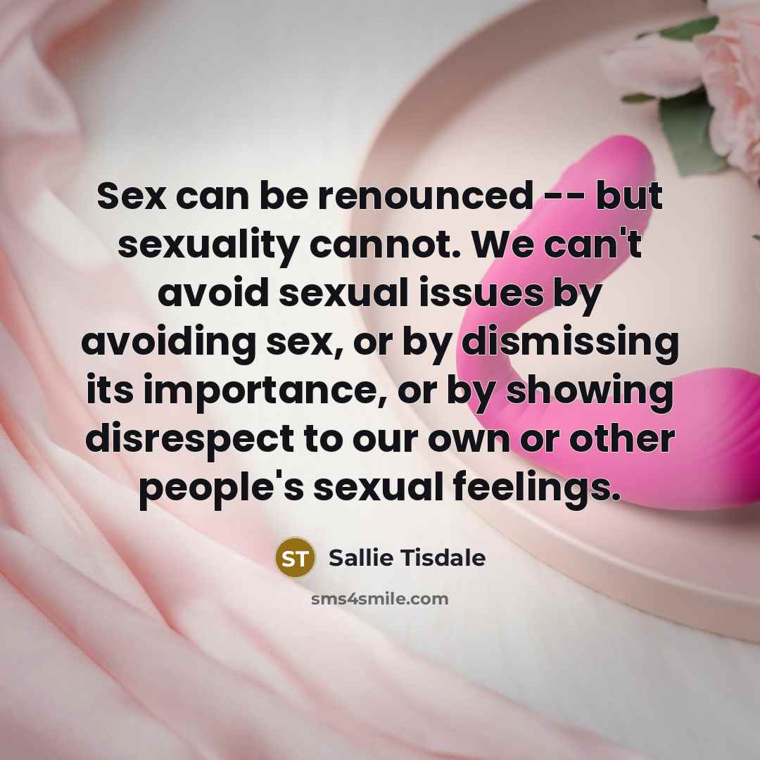 “Sex can be renounced -- but sexuality cannot. We can't…” quote by Sallie Tisdale