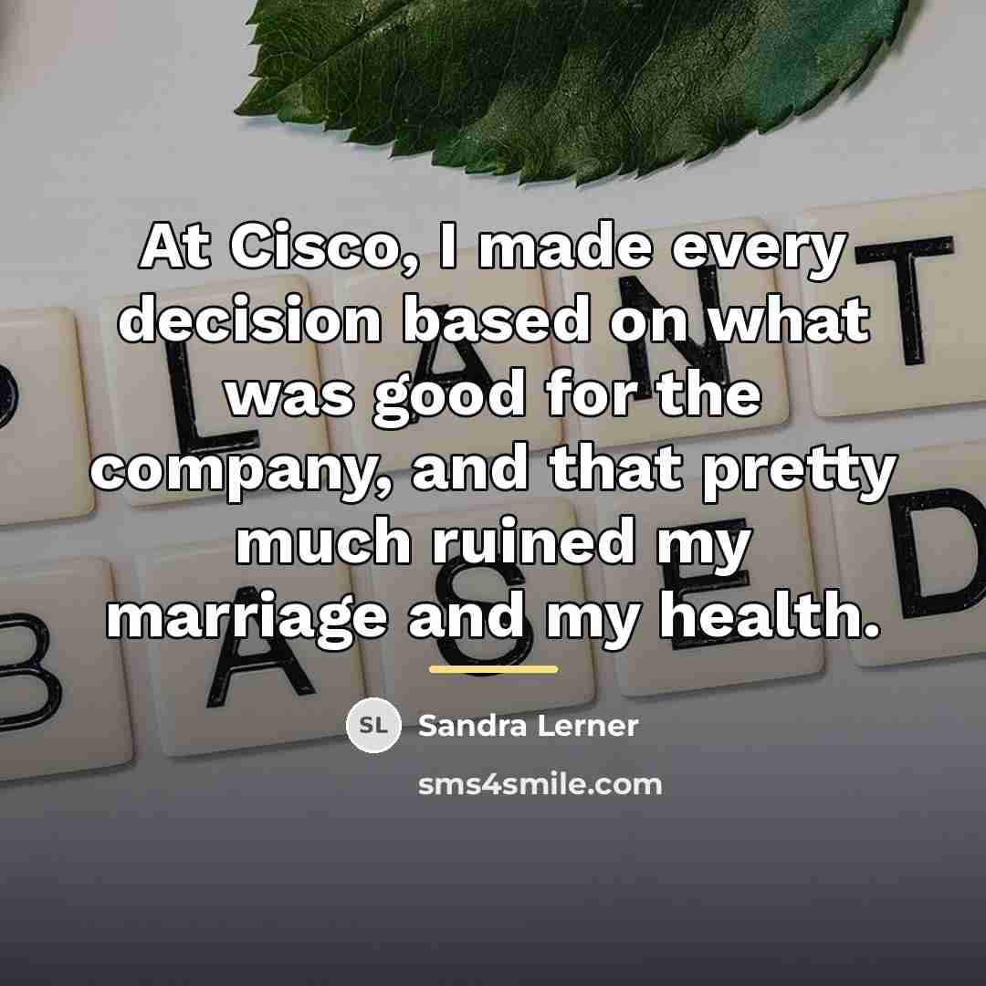 “At Cisco, I made every decision based on what was…” quote by Sandra Lerner