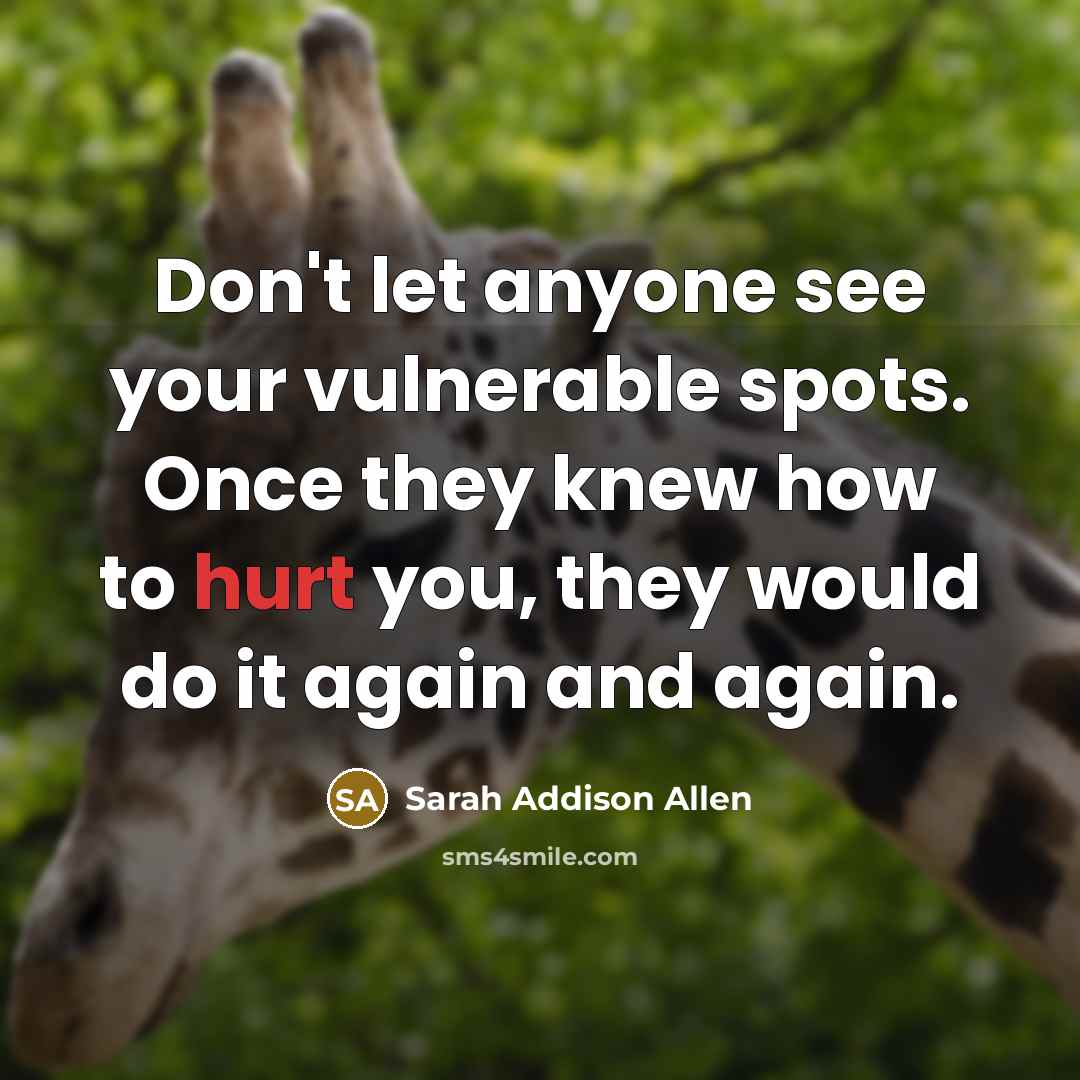 “Don't let anyone see your vulnerable spots. Once they knew…” quote by Sarah Addison Allen