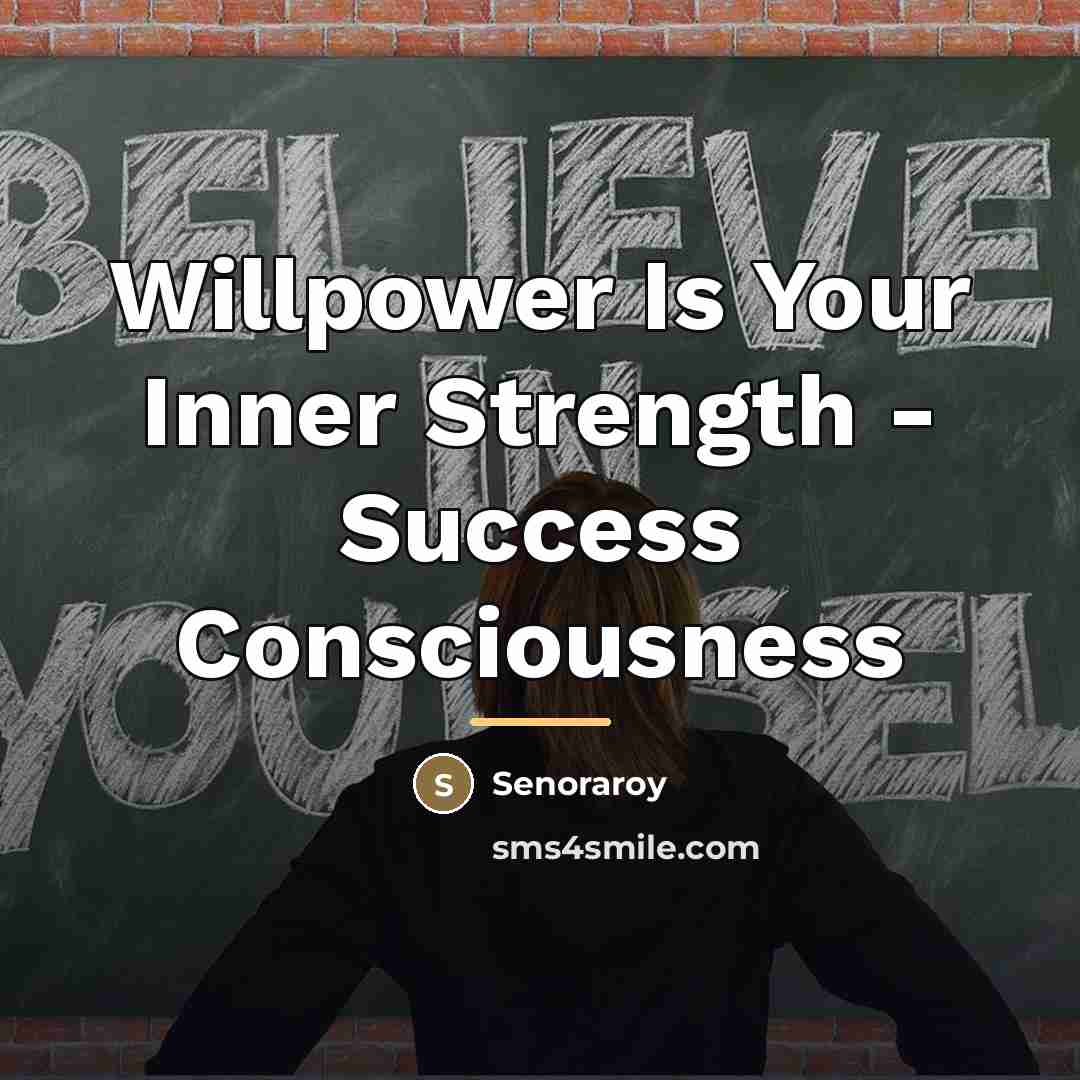 “Willpower Is Your Inner Strength - Success Consciousness…” quote by Senoraroy