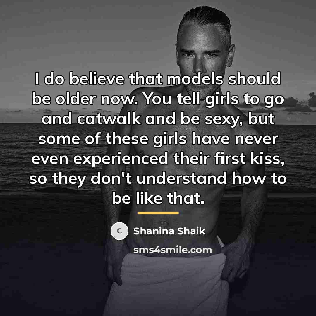 “I do believe that models should be older now. You…” quote by Shanina Shaik