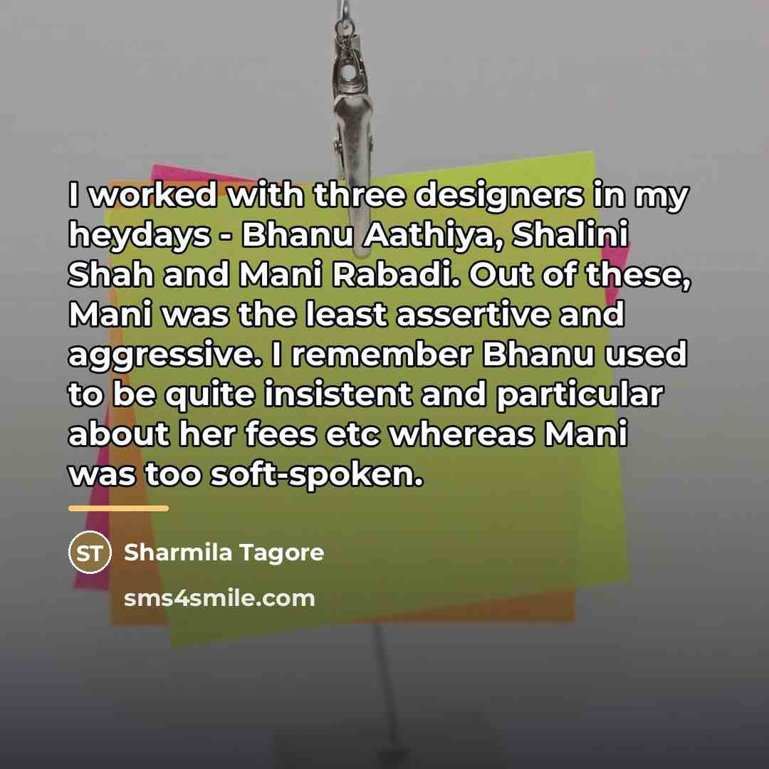 “I worked with three designers in my heydays - Bhanu…” quote by Sharmila Tagore