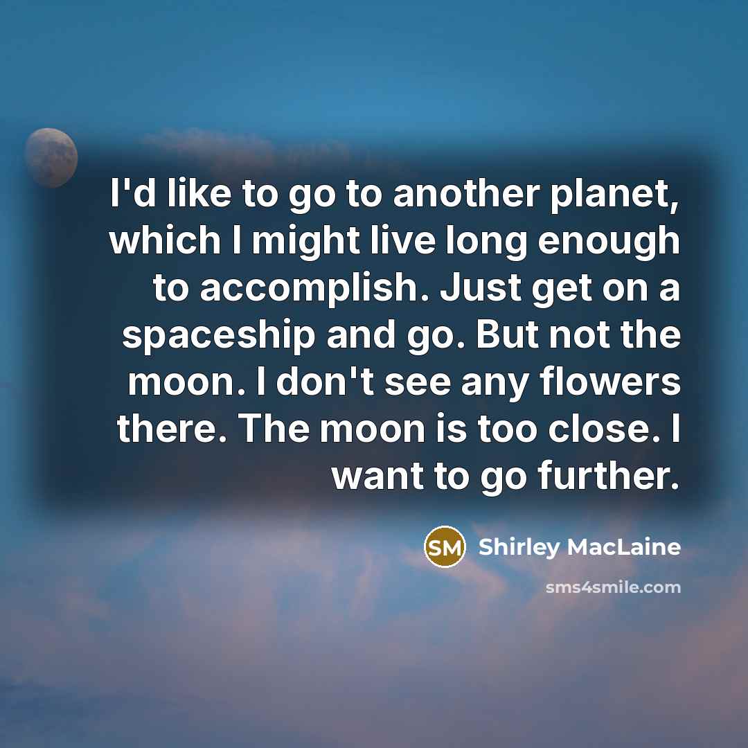 “I'd like to go to another planet, which I might…” quote by Shirley MacLaine