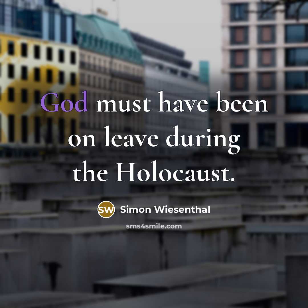 “God must have been on leave during the Holocaust.…” quote by Simon Wiesenthal