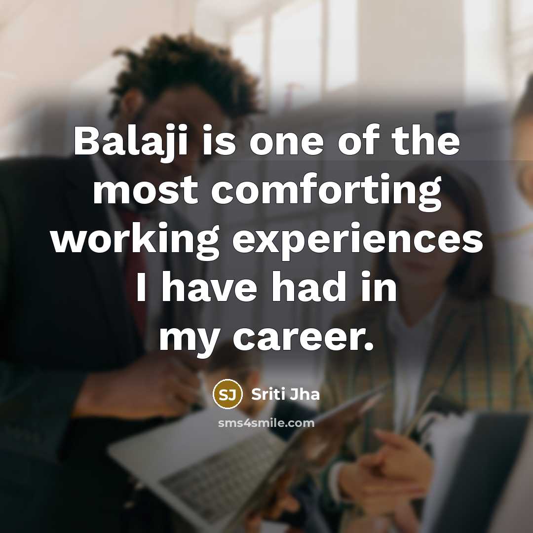 “Balaji is one of the most comforting working experiences I…” quote by Sriti Jha