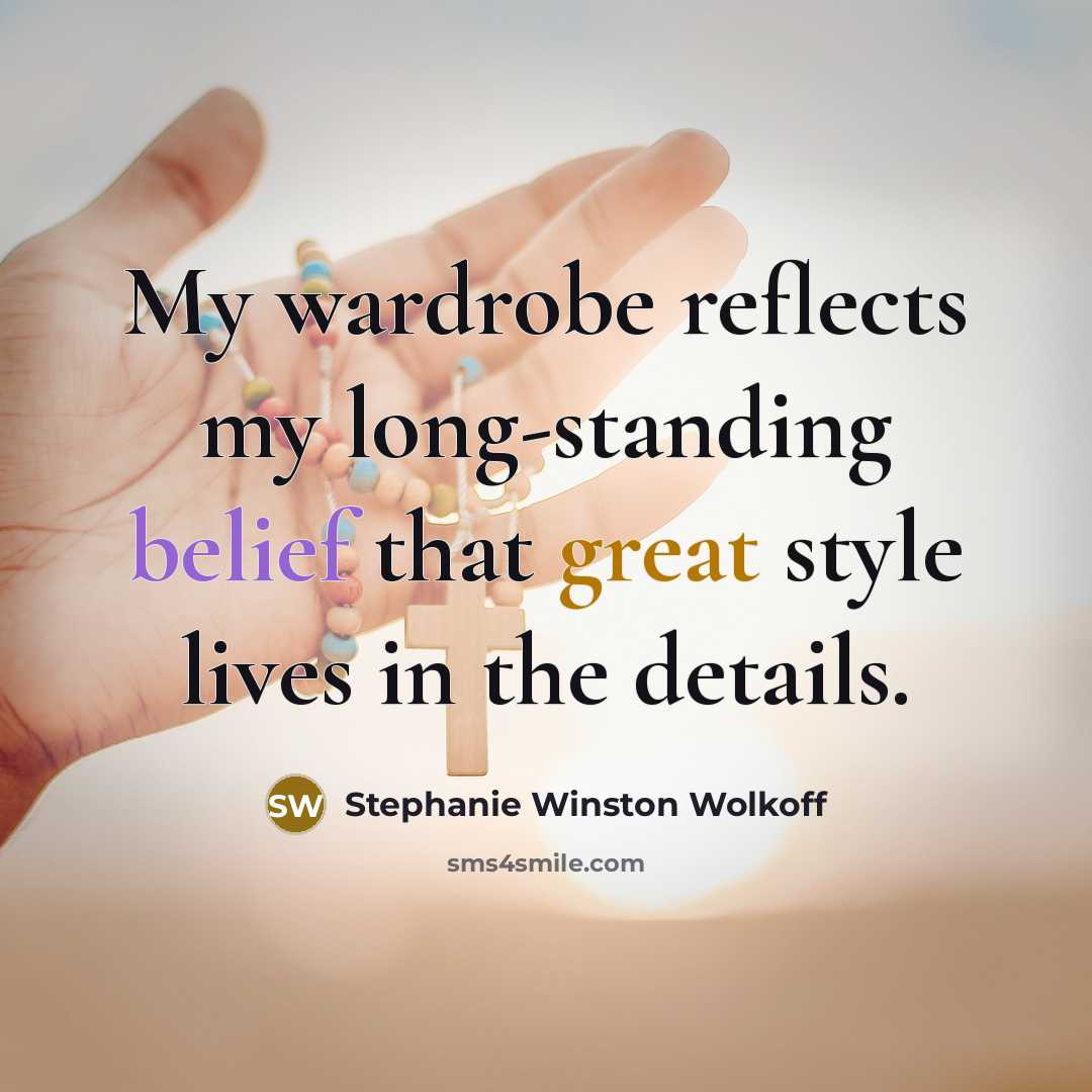 “My wardrobe reflects my long-standing belief that great style lives…” quote by Stephanie Winston Wolkoff