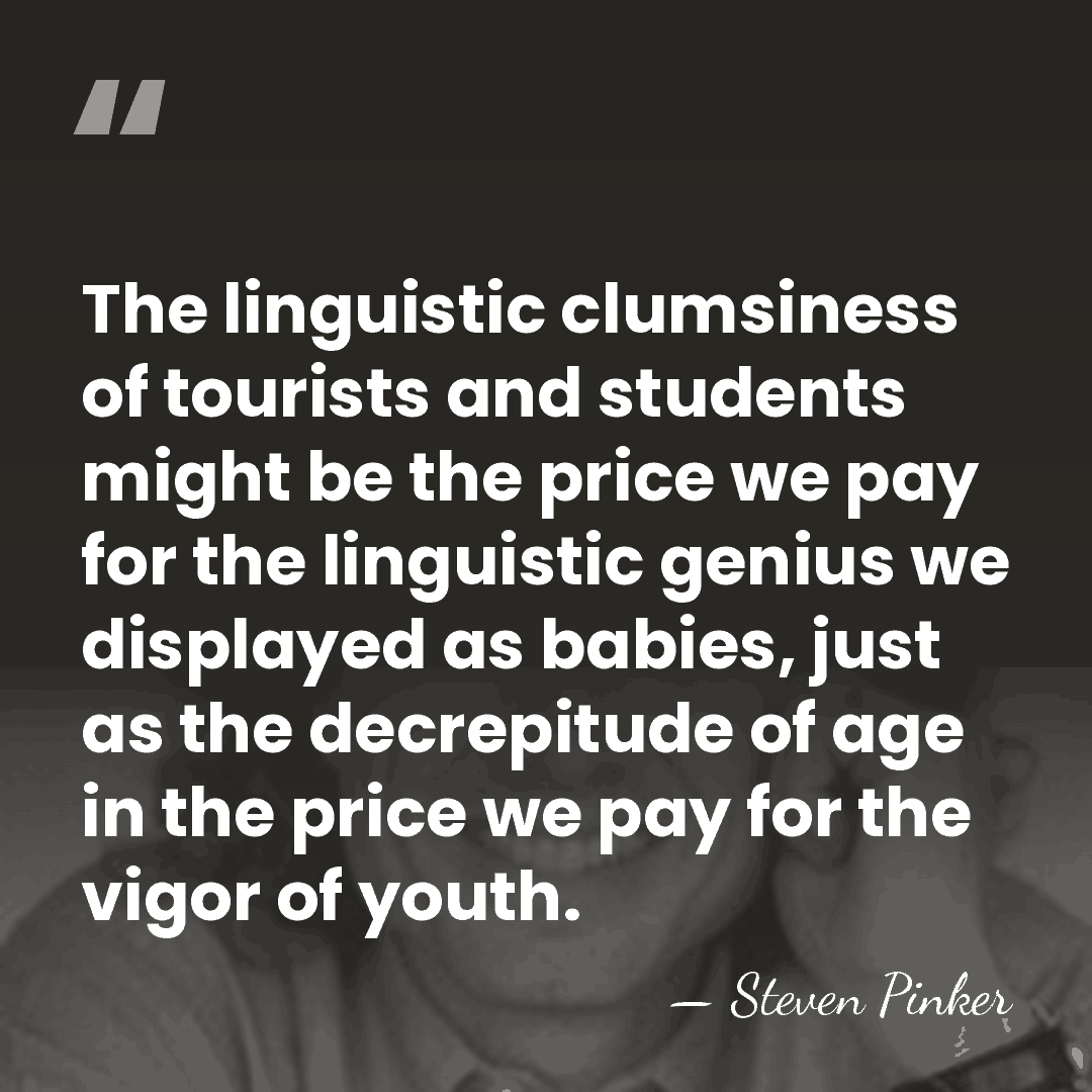 The linguistic clumsiness of tourists and students might be the price we&hellip; - Steven Pinker