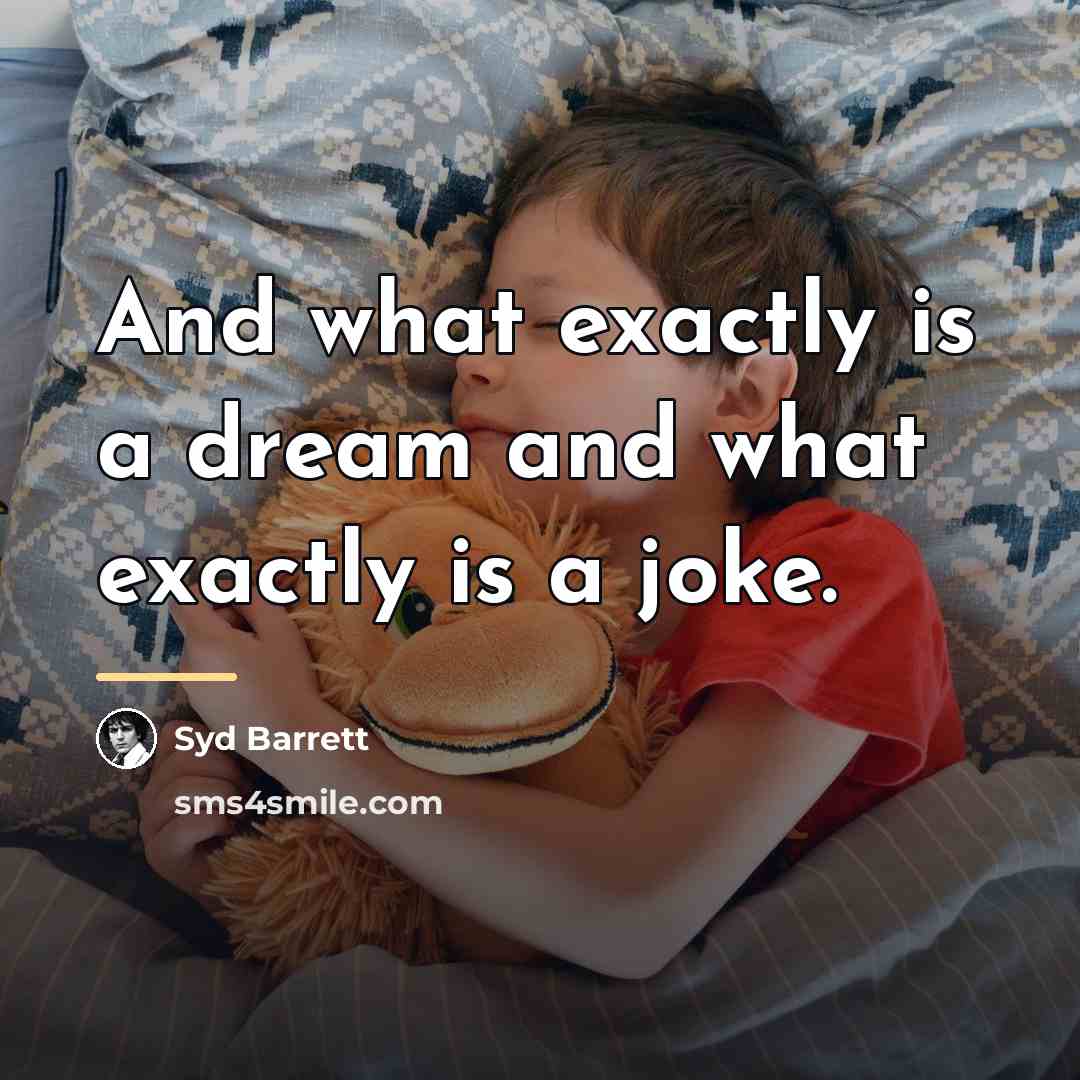 “And what exactly is a dream and what exactly is…” quote by Syd Barrett